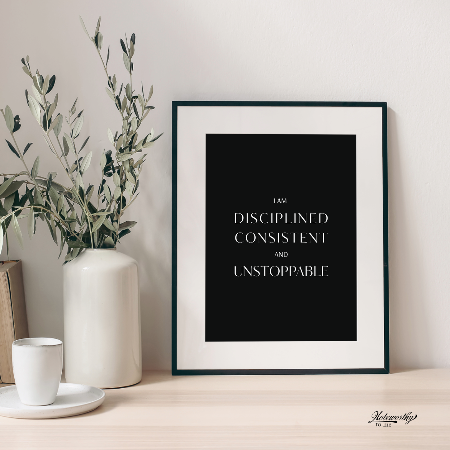 I Am Disciplined, Consistent, and Unstoppable – Minimalist Motivational Print