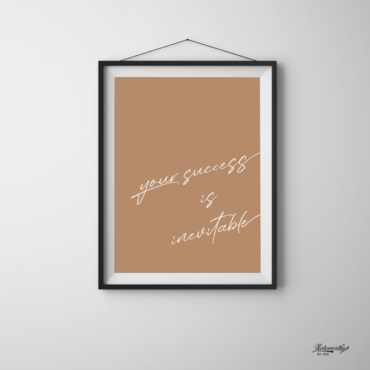 Your Success is Inevitable – Minimalist Motivational Print