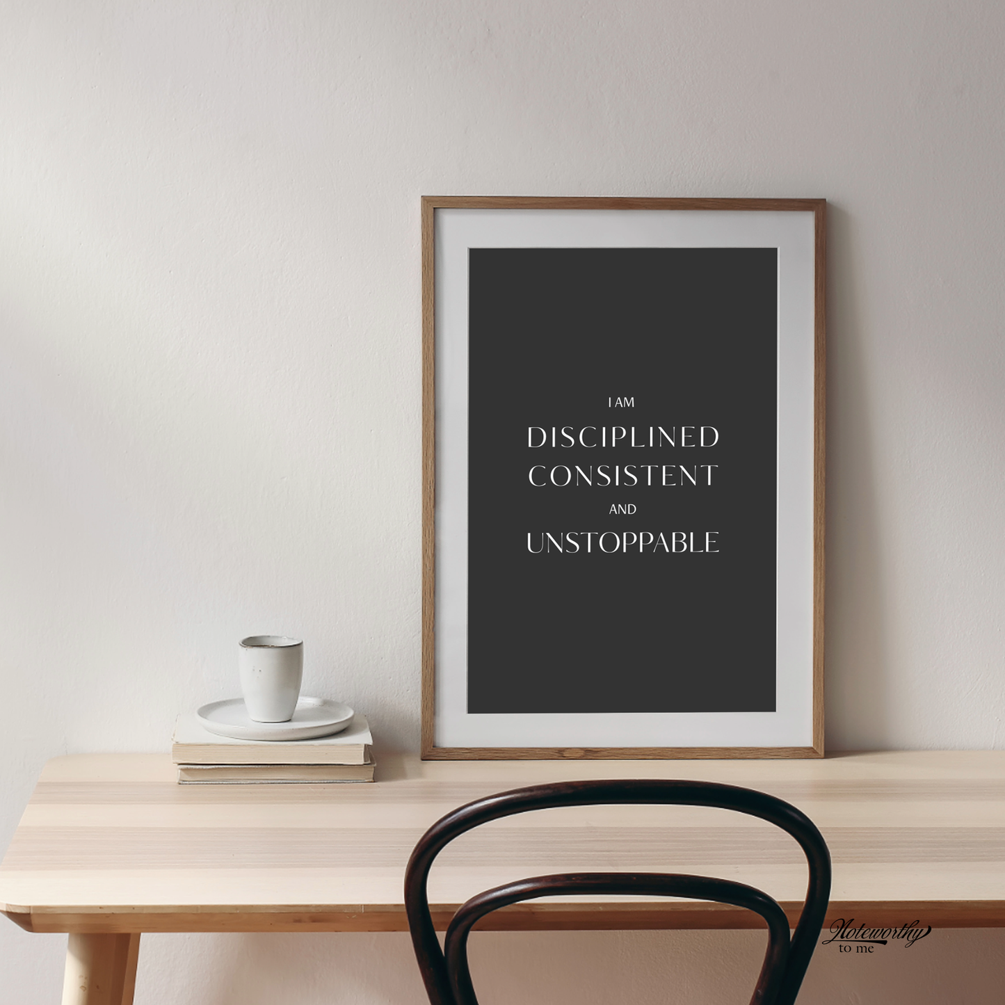 I Am Disciplined, Consistent, and Unstoppable – Minimalist Motivational Print