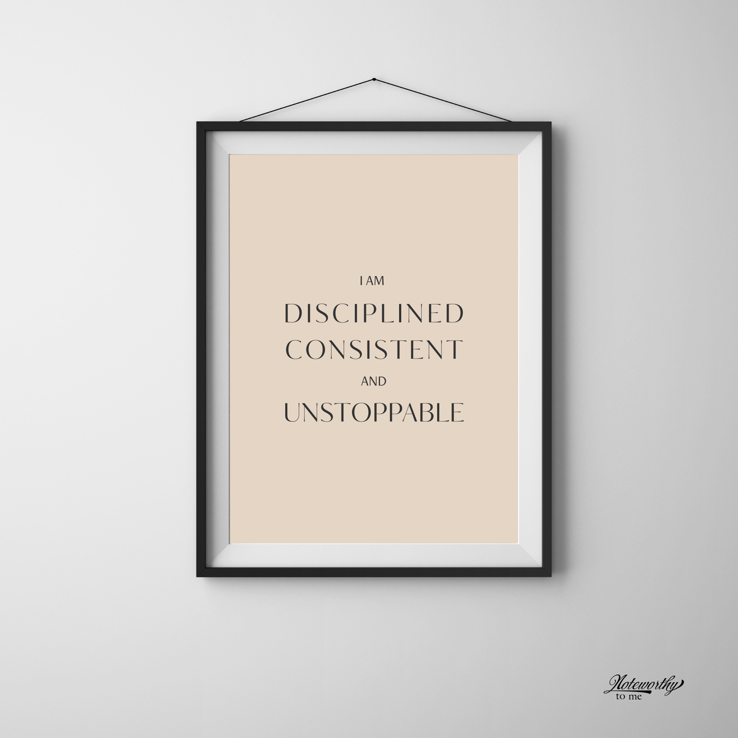 I Am Disciplined, Consistent, and Unstoppable – Minimalist Motivational Print