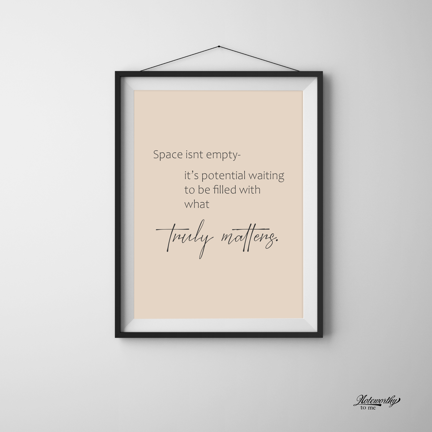Create Space for What Matters- Minimalist Motivational Print
