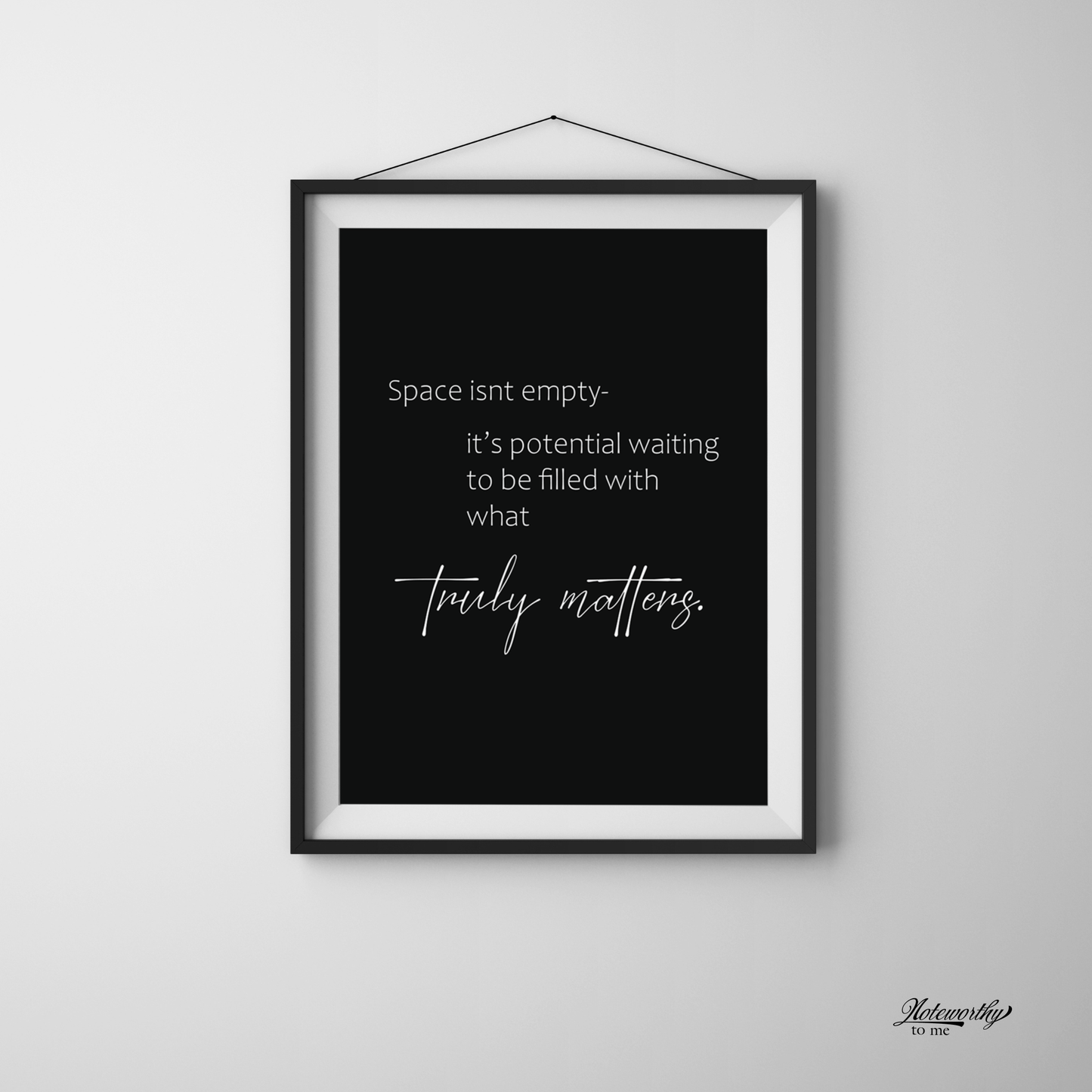 Create Space for What Matters- Minimalist Motivational Print