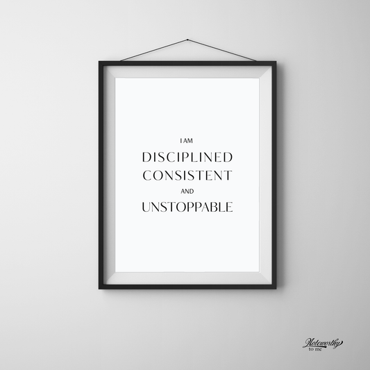 I Am Disciplined, Consistent, and Unstoppable – Minimalist Motivational Print