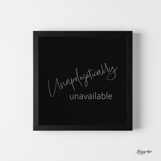 Unapologetically Unavailable — Minimalist Motivational Print
