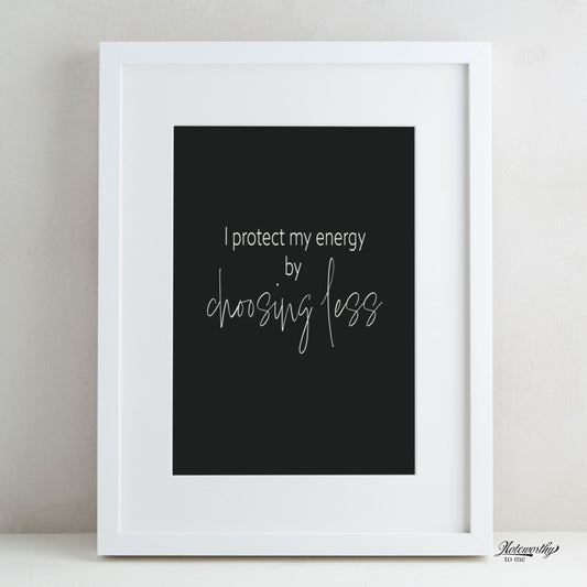 Affirmation Print | I Protect My Energy by Choosing Less