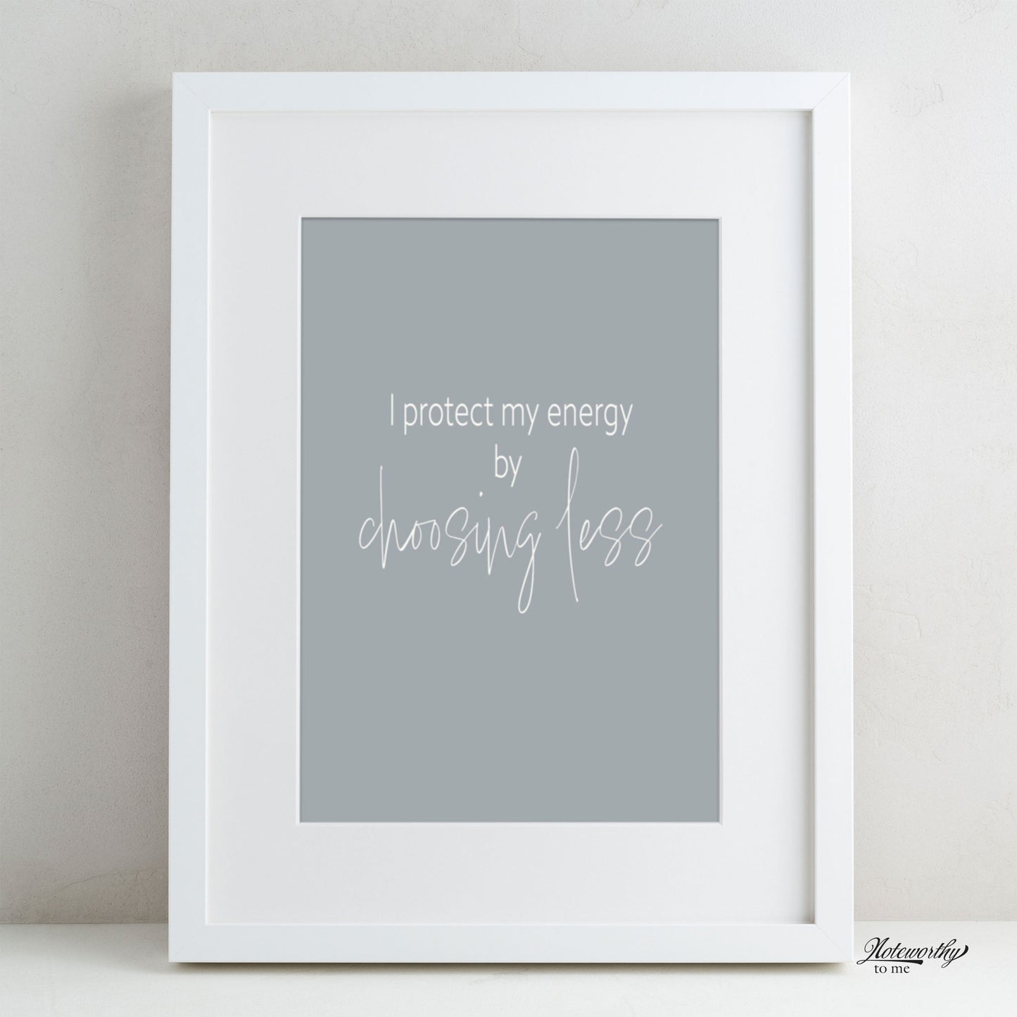 Affirmation Print | I Protect My Energy by Choosing Less