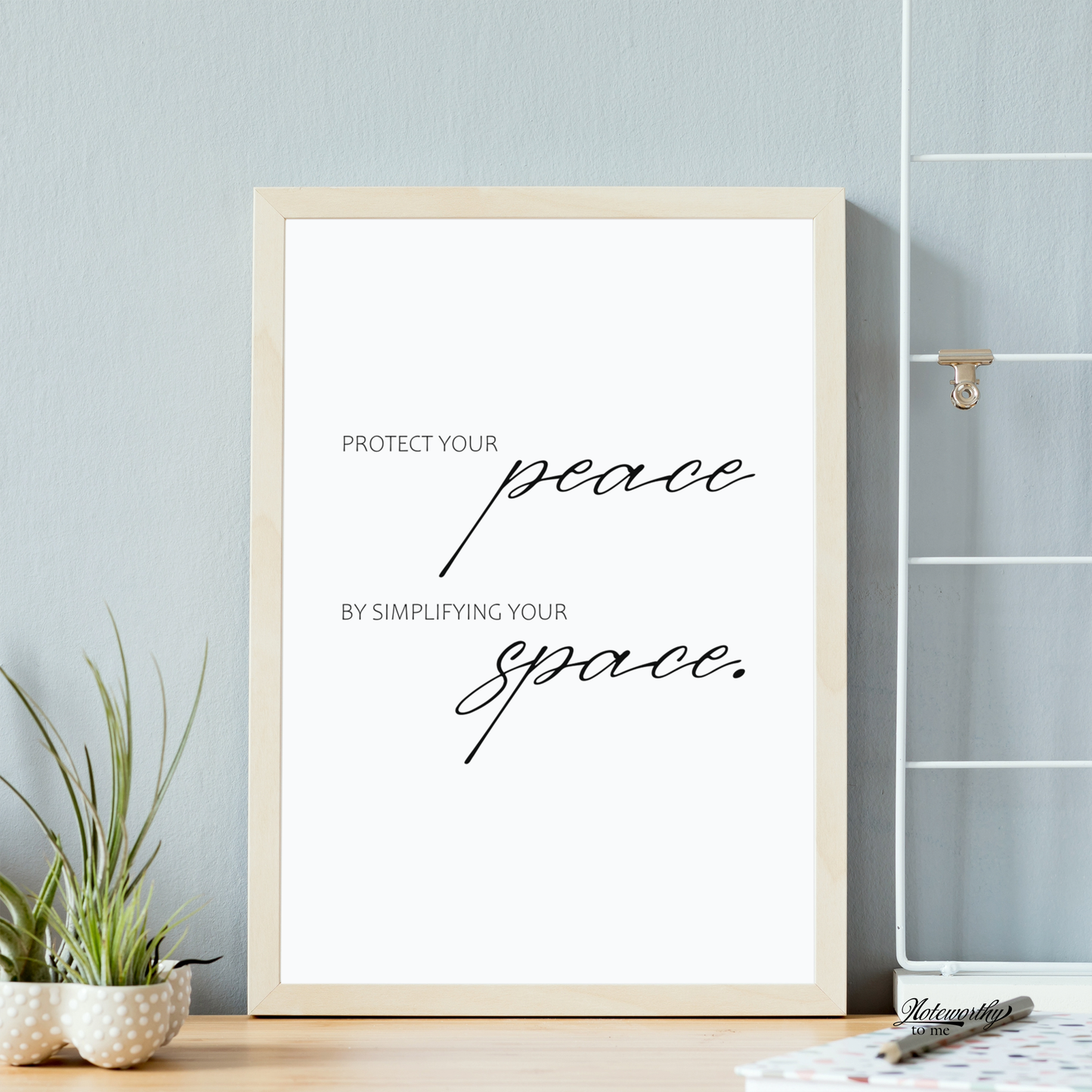 Protect your peace by simplifying your space - Minimalist Motivational Print