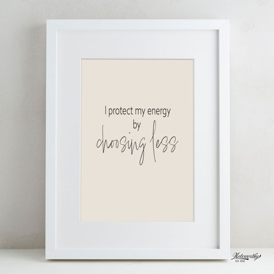 Affirmation Print | I Protect My Energy by Choosing Less