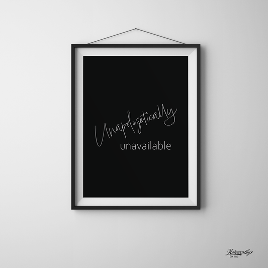 Unapologetically Unavailable — Minimalist Motivational Print