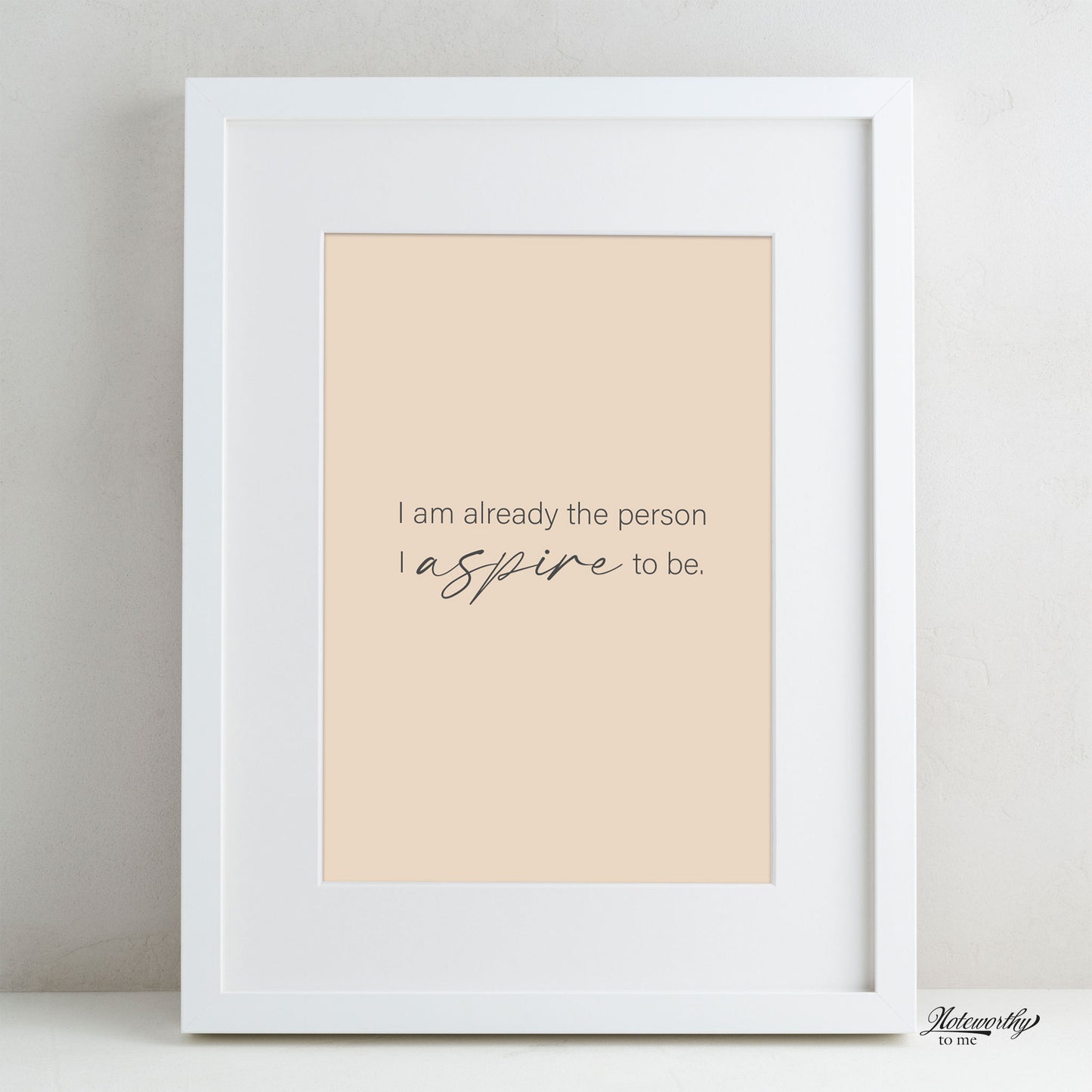 Affirmation Print | I Am Already the Person I Aspire to Be