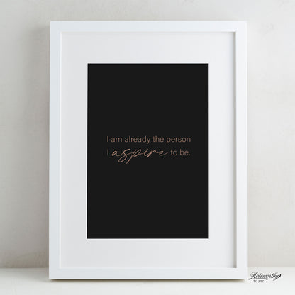 Affirmation Print | I Am Already the Person I Aspire to Be