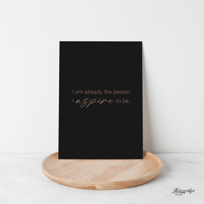 Affirmation Print | I Am Already the Person I Aspire to Be