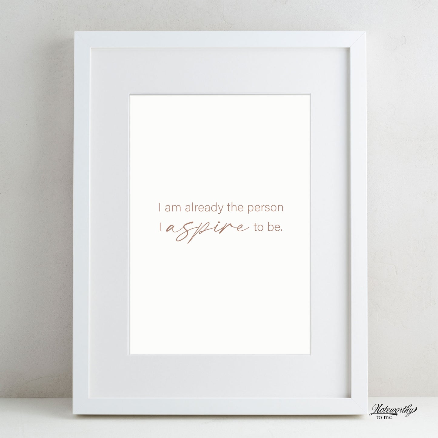 Affirmation Print | I Am Already the Person I Aspire to Be