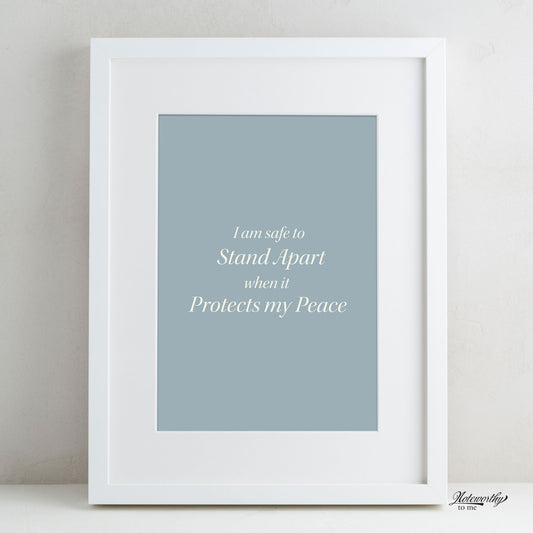 Affirmation Print | I am safe to stand apart when it protects my peace.